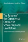 Image for The Future of the Commercial Contract in Scholarship and Law Reform: European and Comparative Perspectives