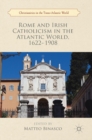 Image for Rome and Irish Catholicism in the Atlantic world, 1622-1908