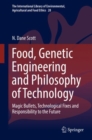 Image for Food, genetic engineering and philosophy of technology: magic bullets, technological fixes and responsibility to the future : Volume 28