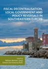Image for Fiscal decentralisation, local government and policy reversals in Southeastern Europe
