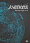 Image for The social lives of networked students: mediated connections