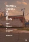 Image for Corporeal legacies in the US south  : memory and embodiment in contemporary culture