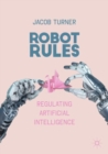 Image for Robot rules  : regulating artificial intelligence