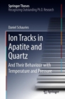 Image for Ion tracks in apatite and quartz: and their behaviour with temperature and pressure