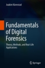Image for Fundamentals of digital forensics: theory, methods, and real-life applications
