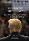 Image for The Trump presidency  : from campaign trail to world stage