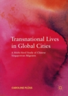Image for Transnational lives in global cities: a multi-sited study of Chinese Singaporean migrants