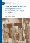 Image for The Irish imperial service: policing Palestine and administering the Empire, 1922-1966
