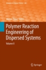 Image for Polymer Reaction Engineering of Dispersed Systems : Volume II