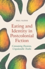 Image for Eating and identity in postcolonial fiction  : consuming passions, unpalatable truths