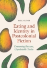 Image for Eating and identity in postcolonial fiction: consuming passions, unpalatable truths