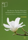 Image for Pre-service teacher education and induction in Southwest China  : a narrative inquiry through cross-cultural teacher development