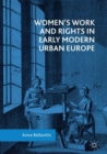 Image for Women&#39;s work and rights in early modern urban Europe