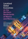 Image for Localized Global Economies on the Northern Borderlands of Mexico and Morocco