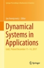 Image for Dynamical systems in applications: Lodz, Poland December 11-14, 2017 : v. 249
