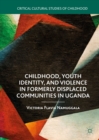 Image for Childhood, youth identity, and violence in formerly displaced communities in Uganda