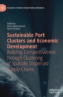 Image for Sustainable port clusters and economic development  : building competitiveness through clustering of spatially dispersed supply chains