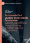 Image for Sustainable port clusters and economic development: building competitiveness through clustering of spatially dispersed supply chains