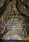 Image for Women&#39;s narratives and the postmemory of displacement in Central and Eastern Europe
