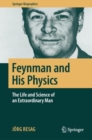 Image for Feynman and his physics: the life and science of an extraordinary man