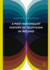 Image for A post-nationalist history of television in Ireland