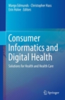 Image for Consumer Informatics and Digital Health : Solutions for Health and Health Care
