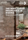 Image for The Boko Haram insurgence in Nigeria: perspectives from within