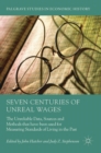 Image for Seven centuries of unreal wages  : the unreliable data, sources and methods that have been used for measuring standards of living in the past