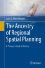 Image for The ancestry of regional spatial planning: a planner&#39;s look at history