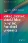 Image for Making education: material school design and educational governance : volume 9