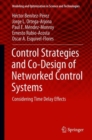 Image for Control strategies and co-design of networked control systems: considering time delay effects : v. 13