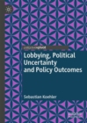 Image for Lobbying, Political Uncertainty and Policy Outcomes