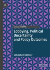 Image for Lobbying, political uncertainty and policy outcomes