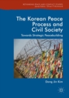 Image for The Korean peace process and civil society: towards strategic peacebuilding