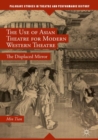 Image for The use of Asian theatre for modern western theatre: the displaced mirror