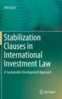 Image for Stabilization Clauses in International Investment Law