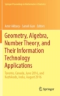 Image for Geometry, Algebra, Number Theory, and Their Information Technology Applications : Toronto, Canada, June, 2016, and Kozhikode, India, August, 2016