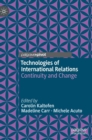 Image for Technologies of international relations  : continuity and change