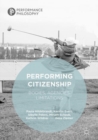 Image for Performing citizenship: bodies, agencies, limitations