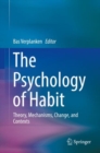 Image for The Psychology of Habit: Theory, Mechanisms, Change, and Contexts