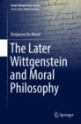 Image for The later Wittgenstein and moral philosophy : v. 4