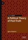 Image for A political theory of post-truth