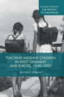 Image for Teaching Migrant Children in West Germany and Europe, 1949–1992