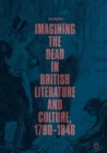 Image for Imagining the dead in British literature and culture, 1790-1848.