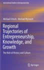 Image for Regional Trajectories of Entrepreneurship, Knowledge, and Growth : The Role of History and Culture