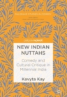 Image for New Indian Nuttahs  : comedy and cultural critique in millennial India