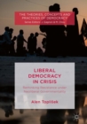 Image for Liberal democracy in crisis  : rethinking resistance under neoliberal governmentality