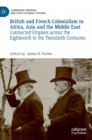 Image for British and French colonialism in Africa, Asia and the Middle East  : connected empires across the eighteenth to the twentieth centuries