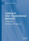 Image for Leading in inter-organizational networks: towards a reflexive practice