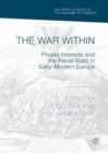 Image for The war within  : private interests and the fiscal state in early-modern Europe